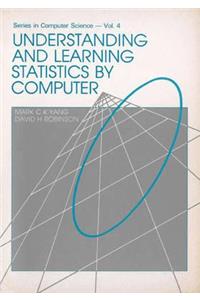 Understanding and Learning Statistics by Computer