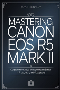 Mastering Canon Eos R5 Mark II