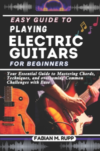 Easy Guide to Playing Electric Guitars for Beginners