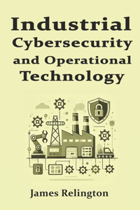 Industrial Cybersecurity and Operational Technology Security (OT)