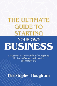Ultimate Guide to Starting Your Own Business
