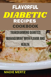 Flavorful Diabetic Recipes Cookbook