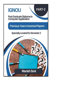 IGNOU PGDCA Previous Year Unsolved Question Papers Specially curated for Semester 2 PART 2