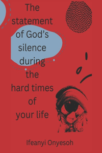 The statement of God's silence during the hard times of your life