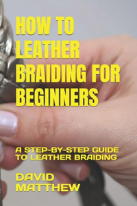 How to Leather Braiding for Beginners