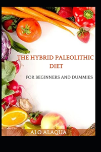 Hybrid Paleolithic Diet For Beginners And Dummies