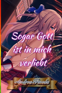 Sogar Gott ist in mich verliebt