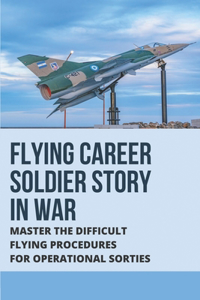 Flying Career Soldier Story In War