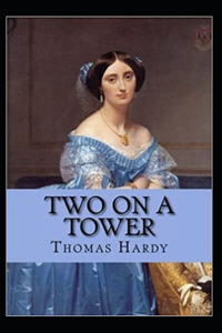 Two on a Tower -Thomas Hardy Original Edition(Annotated)