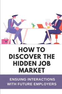 How To Discover The Hidden Job Market