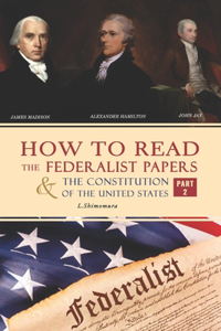 How to Read The Federalist Papers and The Constitution of the United States
