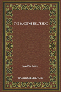 The Bandit Of Hell's Bend - Large Print Edition