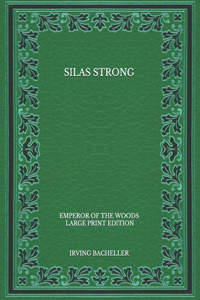 Silas Strong: Emperor of the Woods - Large Print Edition