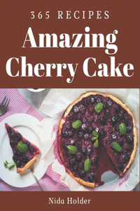 365 Amazing Cherry Cake Recipes