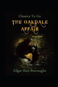 The Oakdale Affair- By Edgar Rice(Annotated)