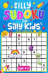 Silly Sudoku for Silly Kids Ages 9-12: Funny Decorations and No Frustrations With The Solutions