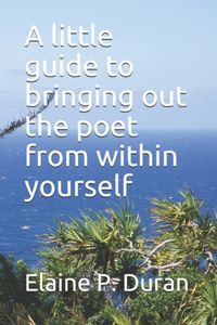 little guide to bringing out the poet from within yourself