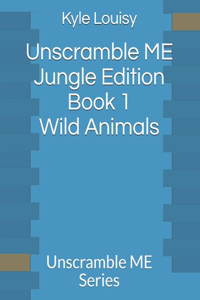 Unscramble ME Jungle Edition Book 1 Wild Animals