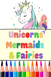 Unicorns, Mermaids And Fairies