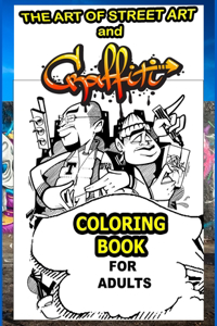 The Art Of Street Art and Graffiti Coloring Book For Adults