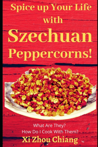 Spice up Your Life with Szechuan Peppercorns!