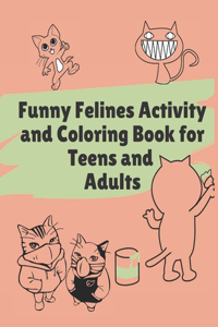 Funny Felines Activity and Coloring Book for Teens and Adults