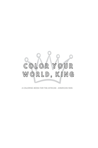 Color Your World King - A Coloring Book For the African-American Man