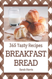 365 Tasty Breakfast Bread Recipes