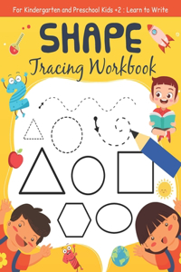 Shape Tracing Workbook For Kindergarten and Preschool Kids +2, Learn to Write