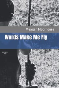 Words Make Me Fly
