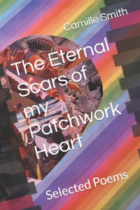 The Eternal Scars of my Patchwork Heart