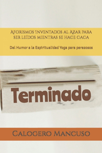 Aforismos Inventados al Azar para ser leídos mientras se hace Caca
