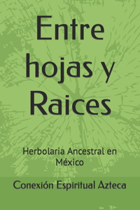 Entre hojas y Raices