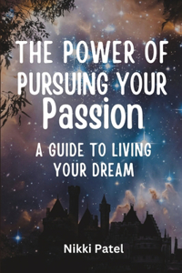 Power of Pursuing Your Passion (Large Print Edition): A Guide to Living Your Dream