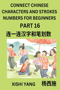 Connect Chinese Character Strokes Numbers (Part 16)- Moderate Level Puzzles for Beginners, Test Series to Fast Learn Counting Strokes of Chinese Characters, Simplified Characters and Pinyin, Easy Lessons, Answers