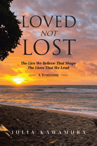 Loved Not Lost