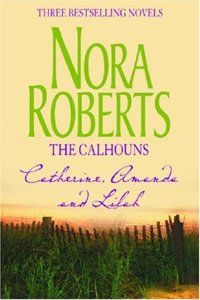 The Calhouns: Courting Catherine / a Man for Amanda / for the Love of Lilah
