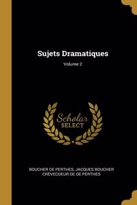 Sujets Dramatiques; Volume 2