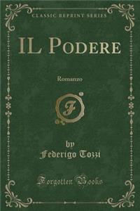 Il Podere: Romanzo (Classic Reprint)