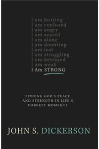 I Am Strong: Finding God's Peace and Strength in Life's Darkest Moments