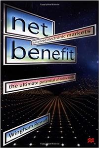Net Benefit: Guaranteed Electronic Markets : The Ultimate Potential of Online Trade
