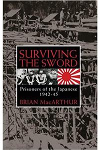 Surviving The Sword: Prisoners of the Japanese 1942-45