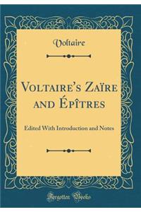 Voltaire's ZaÃ¯re and Ã?pÃ®tres: Edited with Introduction and Notes (Classic Reprint)