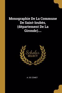 Monographie De La Commune De Saint-loubès, (département De La Gironde)....