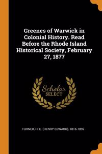 Greenes of Warwick in Colonial History. Read Before the Rhode Island Historical Society, February 27, 1877