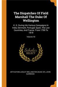 The Dispatches of Field Marshall the Duke of Wellington