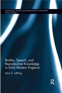 Bodies, Speech, and Reproductive Knowledge in Early Modern England