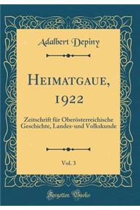 Heimatgaue, 1922, Vol. 3: Zeitschrift Fï¿½r Oberï¿½sterreichische Geschichte, Landes-Und Volkskunde (Classic Reprint)