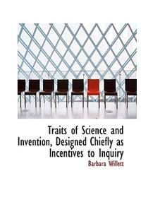 Traits of Science and Invention, Designed Chiefly as Incentives to Inquiry