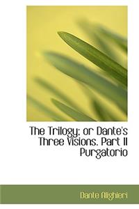 The Trilogy; Or Dante's Three Visions. Part II Purgatorio